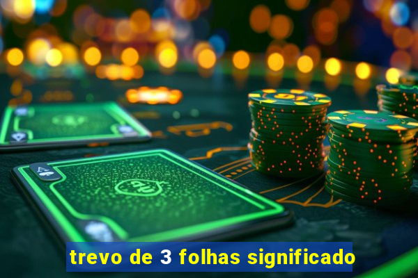 trevo de 3 folhas significado